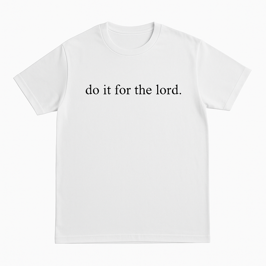 Do it for the Lord - T Shirt